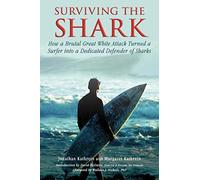 Surviving the Shark: How a Brutal Great White Attack Turned a Surfer into a Dedicated Defender of Sharks