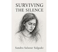 Surviving the Silence: . “A Journey of Faith and Survival”