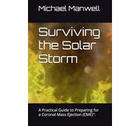Surviving the Solar Storm: A Practical Guide to Preparing for a Coronal Mass Ejection (CME)":