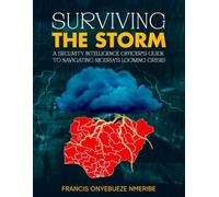Surviving The Storm: A Security Intelligence Officer’s Guide To Navigating Nigeria’s Looming Crisis