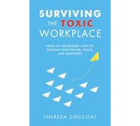 Surviving the Toxic Workplace: From an HR insider: How to Reclaim your Power, Peace, and Happiness