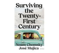 Surviving the twenty-first century : Noam Chomsky and José Mujica