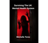 Surviving The UK Mental Health System: A Dark, Inspirational Abuse Survivor Story