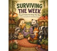 Surviving the Week: A Cozy Coloring Book for Overwhelmed Humans (Frog & Friends Are Doing Their Best)