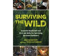 Surviving the Wild: Essential Bushcraft and First Aid Skills for Surviving the Great Outdoors (Wilderness Survival)
