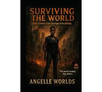 SURVIVING THE WORLD: One Choice Can Change Everything