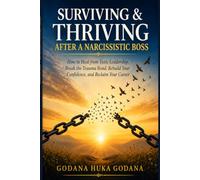 Surviving & Thriving After a Narcissistic Boss: How to Heal from Toxic Leadership, Break the Trauma Bond, Rebuild Your Confidence, and Reclaim Your Career