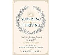 Surviving & Thriving: Stoic Reflection Journal for Teachers - 180 Days of Wisdom, Resilience & Renewal