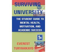 Surviving University: The Student Guide to Mental Health, Motivation and Academic Success