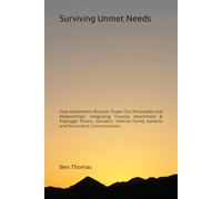 Surviving Unmet Needs: How Attachment Wounds Shape Our Personality and Relationships: Integrating Trauma, Attachment & Polyvagal Theory, Somatics, Internal Family Systems and Nonviolent Communication