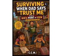 Surviving When Dad Says "Trust Me": From a Kid's Point of View: 21 (Kid's Survival Guides)