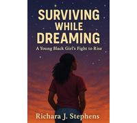 Surviving While Dreaming: A Young Black Girl’s Fight to Rise