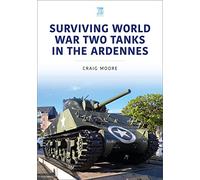 Surviving World War Two Tanks in the Ardennes (Military Vehicles and Artillery Series)