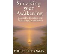 Surviving Your Awakening: Making the Transition from Awakening to Actualization (The Sacred Teachings Series)