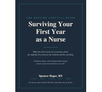 Surviving Your First Year as a Nurse: The Bedside Survival Guide for New Grads, with the Report Sheet Library of 19 Nurse Report Sheets