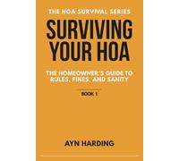Surviving Your HOA: The Homeowner's Guide to Rules, Fines and Sanity: 1 (HOA Survival Series)
