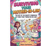 Surviving your mother-in-law: The Ultimate Verbal Self-Defense Guide - A Unique Gag Gift and Adult Humor Book.