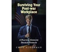 Surviving Your Post-war Workplace: A Practical Guide for Disabled Veterans