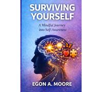 SURVIVING YOURSELF: A Mindful Journey into Self-Awareness (The Emotional Override Series)