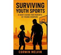 SURVIVING YOUTH SPORTS: A DAD'S GUIDE FOR PARENTS OF YOUNG HOOPERS