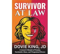 Survivor At Law: A Lawyer’s Memoir of Trauma, Narcissistic Abuse, and Weaponized Divorce
