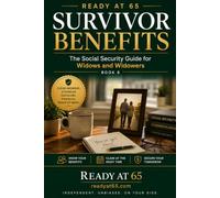 Survivor Benefits: The Social Security Guide for Widows and Widowers (Read at 65)