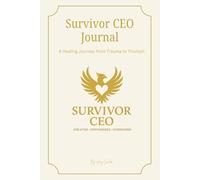 Survivor CEO Journal: A Healing Journey from Trauma to Triumph