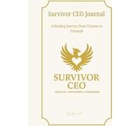 Survivor CEO Journal: A Healing Journey from Trauma to Triumph