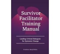 Survivor Facilitator Training Manual: Leading Critical Dialogues for Systemic Change