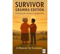 SURVIVOR: Gramma Edition: Outlasting Life (And Juju) in Oberlin, Ohio~A Memoir by Gramma