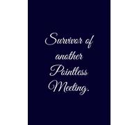 Survivor of another Pointless Meeting Meeting Notebook: Elegant Lined notebook with 120 pages 6 x 9 inches, ideal ascompany gift for Boss, team and colleagues.