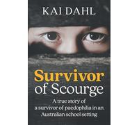 Survivor of Scourge: A true story of a survivor of paedophilia in an Australian school setting