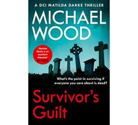 Survivor’s Guilt: An absolutely gripping new crime thriller with a twist you won’t see coming: Book 8 (DCI Matilda Darke Thriller)