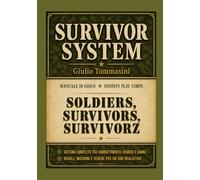 SURVIVOR SYSTEM ~ Manuale di Gioco ~ Sistema GDR realistico: Tre modalità -SoldierS, SurvivorS, SurvivorZ- Regole, missioni e schede per un gioco di ruolo completo tra combattimento e sopravvivenza