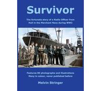 Survivor: The fortunate story of a Radio Officer from Hull in the Merchant Navy during WW2