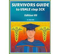 SURVIVORS GUIDE TO USMLE STEP 2CK EDITION VII 2026 WITH SPECIAL CHAPTER ONTEST TAKING SKILLS: SURVIVORSCOURSE /EXAMPREP: usmle step 2ck