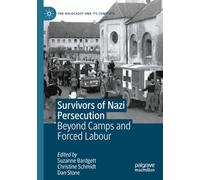 Survivors of Nazi Persecution: Beyond Camps and Forced Labour (The Holocaust and its Contexts)