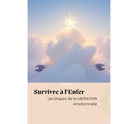 Survivre à l'Enfer: Les étapes de la libération émotionnelle (Évolution)