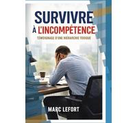SURVIVRE À L'INCOMPÉTENCE TÉMOIGNAGE D'UNE HIERARCHIE TOXIQUE