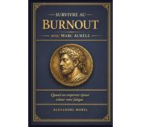 Survivre au burnout avec Marc Aurèle: Quand un empereur épuisé éclaire votre fatigue