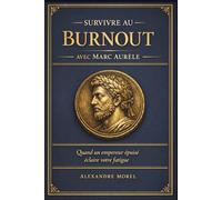 Survivre au burnout avec Marc Aurèle: Quand un empereur épuisé éclaire votre fatigue