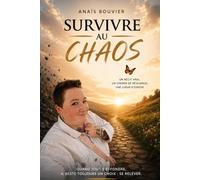 SURVIVRE AU CHAOS: Un récit vrai, un chemin de résilience, une lueur d'espoir