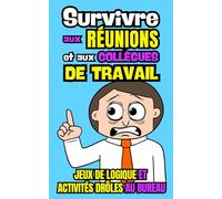 Survivre aux Réunions et aux Collègues de Travail: Jeux de logique et Activités drôles au bureau