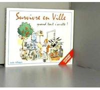 Survivre en Ville... quand tout s'arrête !: Vivre sans électricité... et sans eau potable, sans nourriture, sans médicaments...