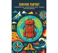 Survivre partout : compétences essentielles pour chaque environnement
