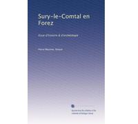 Sury-le-Comtal en Forez: Essai d'histoire & d'archéologie