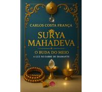 SURYA MAHADEVA: O BUDA DO MEIO - A LUZ NO SABRE DE DIAMANTE