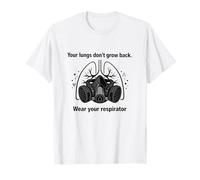 Sus pulmones no vuelven a Crecer: Use su respirador | PPE Gift Camiseta