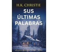 Sus últimas palabras: Un thriller policíaco adictivo lleno de suspense, asesinatos y giros inesperados (Los Casos de Martina Monroe)