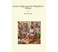 Susan Clegg and Her Neighbors' Affairs (Classic Books)